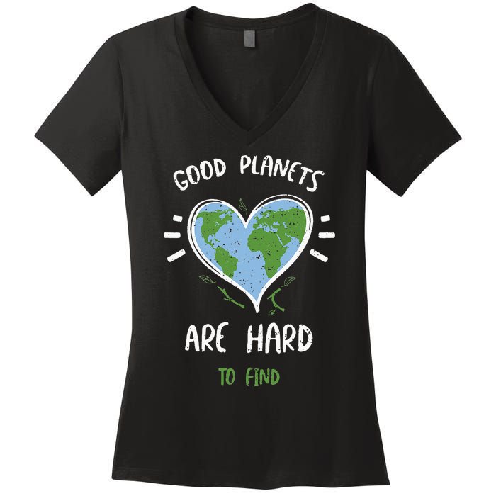 Environmental Protection Good Planets Are Hard... Earth Day Women's V-Neck T-Shirt