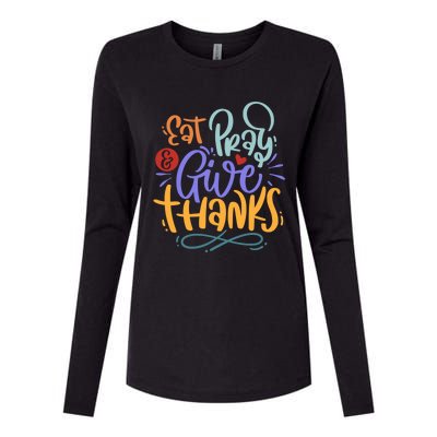 Eat Pray Give Thanks Thanksgiving Dinner Quote Saying Phrase Great Gift Womens Cotton Relaxed Long Sleeve T-Shirt