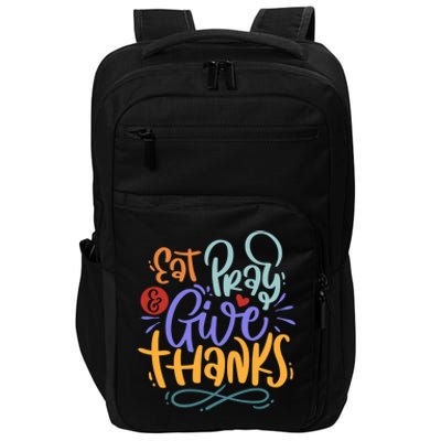 Eat Pray Give Thanks Thanksgiving Dinner Quote Saying Phrase Great Gift Impact Tech Backpack