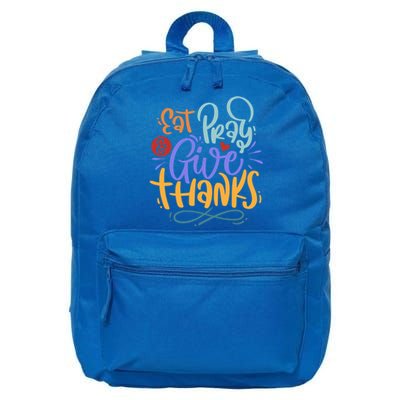 Eat Pray Give Thanks Thanksgiving Dinner Quote Saying Phrase Great Gift 16 in Basic Backpack