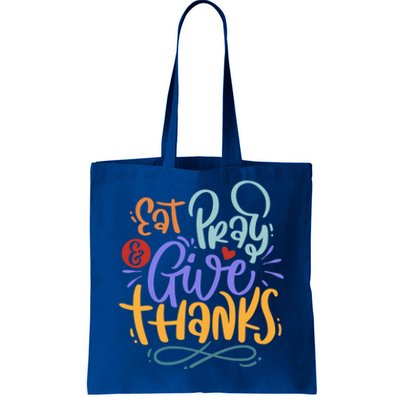 Eat Pray Give Thanks Thanksgiving Dinner Quote Saying Phrase Great Gift Tote Bag