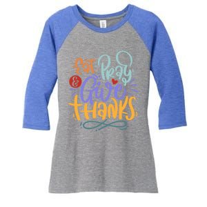 Eat Pray Give Thanks Thanksgiving Dinner Quote Saying Phrase Great Gift Women's Tri-Blend 3/4-Sleeve Raglan Shirt