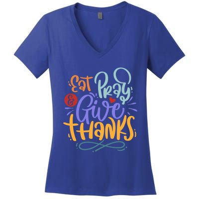 Eat Pray Give Thanks Thanksgiving Dinner Quote Saying Phrase Great Gift Women's V-Neck T-Shirt