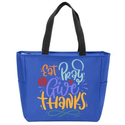 Eat Pray Give Thanks Thanksgiving Dinner Quote Saying Phrase Great Gift Zip Tote Bag