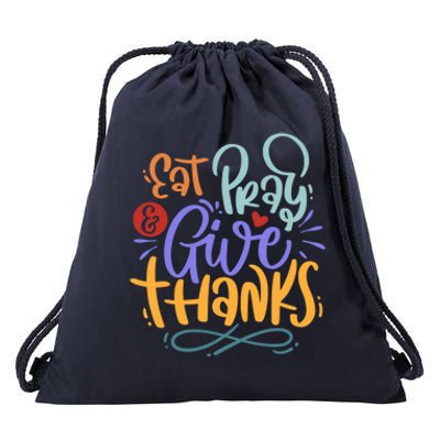 Eat Pray Give Thanks Thanksgiving Dinner Quote Saying Phrase Great Gift Drawstring Bag