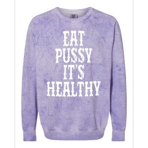 Eat Pussy Its Healthy Funny Saying Colorblast Crewneck Sweatshirt