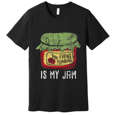 Event Planning Is My Jam Party Coordinator Events Planner Premium T-Shirt