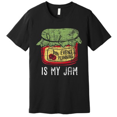 Event Planning Is My Jam Party Coordinator Events Planner Premium T-Shirt