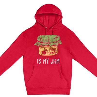 Event Planning Is My Jam Party Coordinator Events Planner Premium Pullover Hoodie