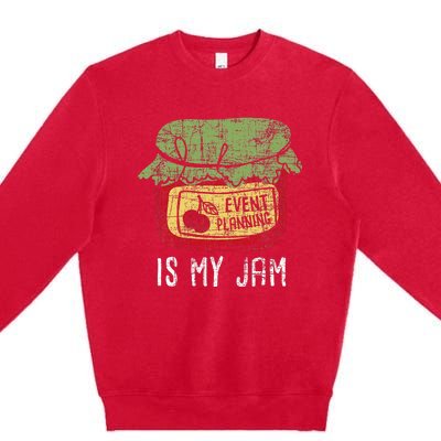 Event Planning Is My Jam Party Coordinator Events Planner Premium Crewneck Sweatshirt