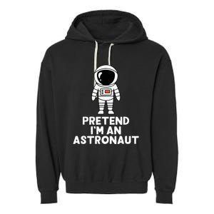 Easy Pretend IM An Astronaut Costume Halloween Garment-Dyed Fleece Hoodie