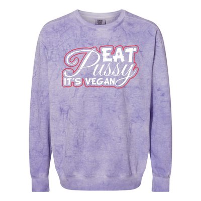 Eat Pussy Its Vegan Funny Gift Vegetarian Colorblast Crewneck Sweatshirt