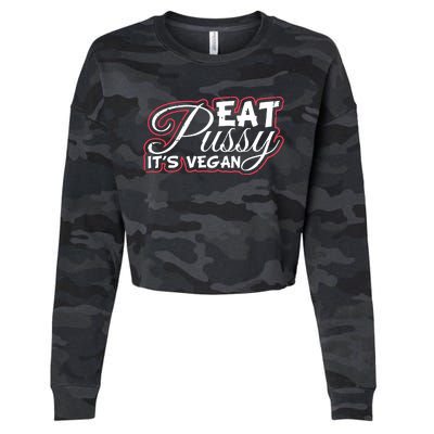 Eat Pussy Its Vegan Funny Gift Vegetarian Cropped Pullover Crew