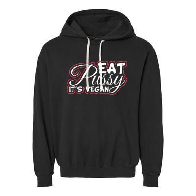 Eat Pussy Its Vegan Funny Gift Vegetarian Garment-Dyed Fleece Hoodie