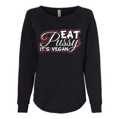 Eat Pussy Its Vegan Funny Gift Vegetarian Womens California Wash Sweatshirt