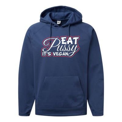 Eat Pussy Its Vegan Funny Gift Vegetarian Performance Fleece Hoodie