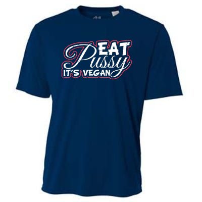 Eat Pussy Its Vegan Funny Gift Vegetarian Cooling Performance Crew T-Shirt