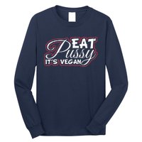 Eat Pussy Its Vegan Funny Gift Vegetarian Long Sleeve Shirt