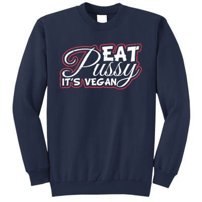 Eat Pussy Its Vegan Funny Gift Vegetarian Sweatshirt