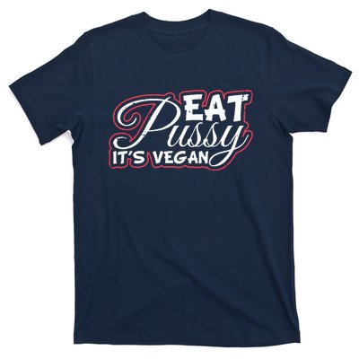 Eat Pussy Its Vegan Funny Gift Vegetarian T-Shirt