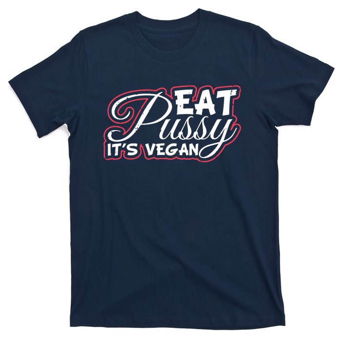 Eat Pussy Its Vegan Funny Gift Vegetarian T-Shirt