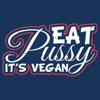 Eat Pussy Its Vegan Funny Gift Vegetarian T-Shirt