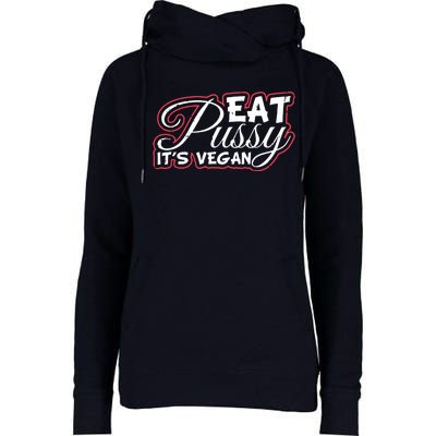 Eat Pussy Its Vegan Funny Gift Vegetarian Womens Funnel Neck Pullover Hood