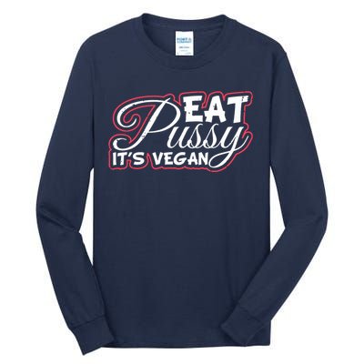 Eat Pussy Its Vegan Funny Gift Vegetarian Tall Long Sleeve T-Shirt