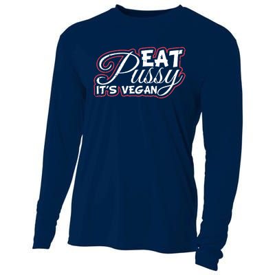 Eat Pussy Its Vegan Funny Gift Vegetarian Cooling Performance Long Sleeve Crew