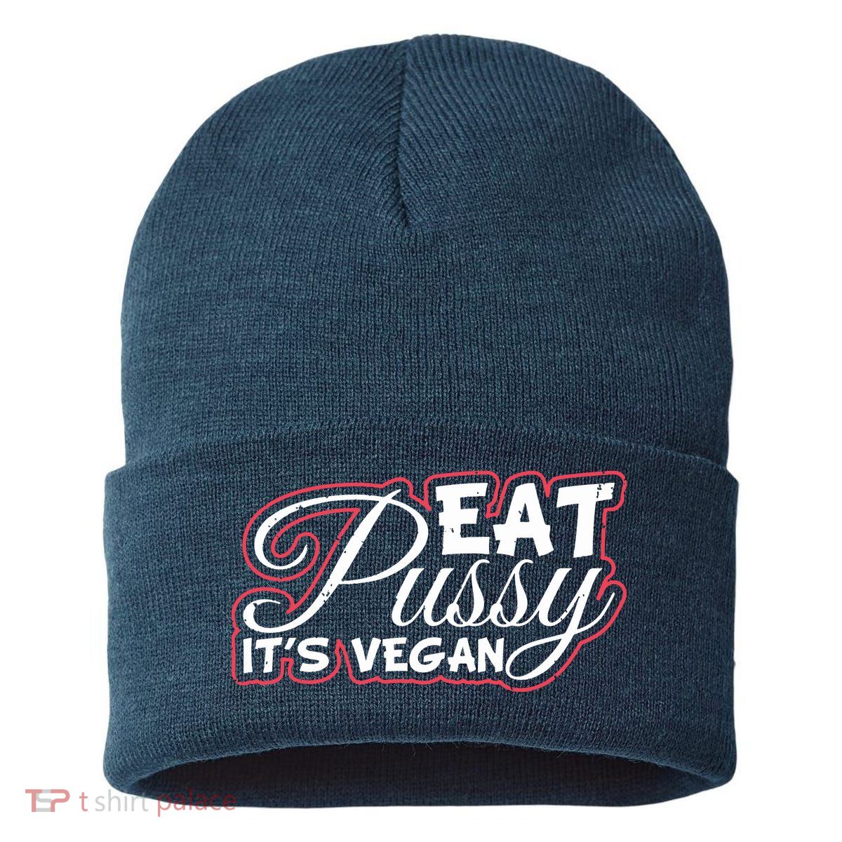 Eat Pussy Its Vegan Funny Gift Vegetarian Sustainable Knit Beanie
