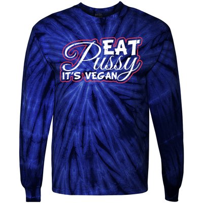 Eat Pussy Its Vegan Funny Gift Vegetarian Tie-Dye Long Sleeve Shirt