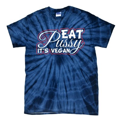 Eat Pussy Its Vegan Funny Gift Vegetarian Tie-Dye T-Shirt