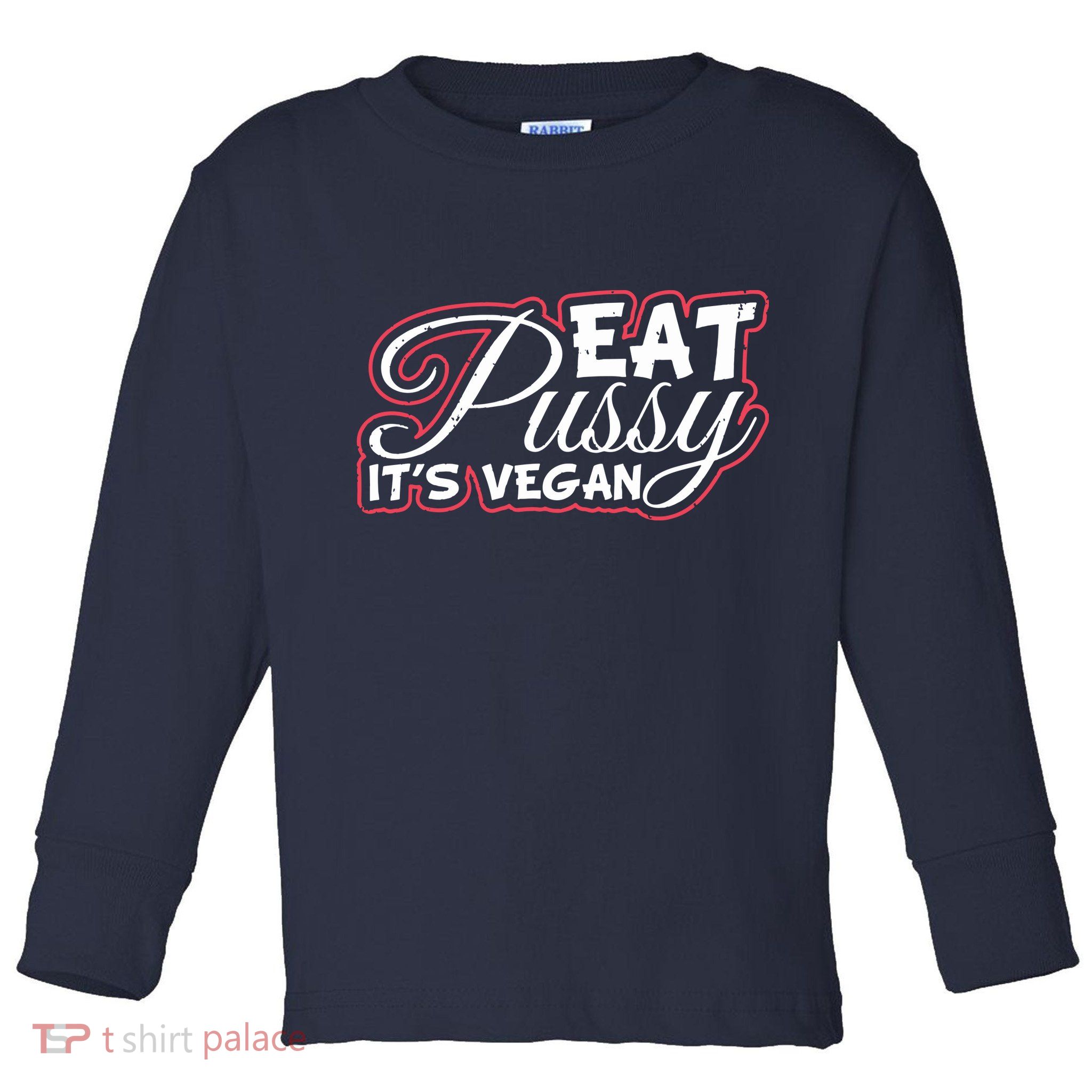 Eat Pussy Its Vegan Funny Gift Vegetarian Toddler Long Sleeve Shirt