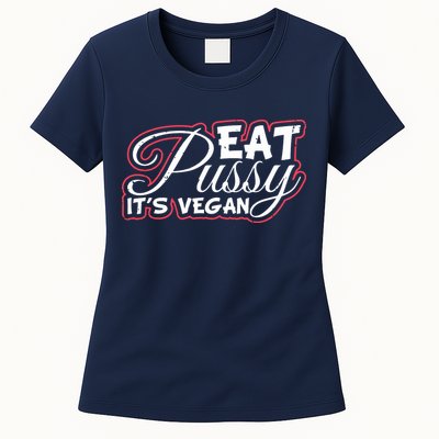 Eat Pussy Its Vegan Funny Gift Vegetarian Womens T-Shirt