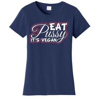 Eat Pussy Its Vegan Funny Gift Vegetarian Women's T-Shirt