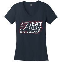 Eat Pussy Its Vegan Funny Gift Vegetarian Women's V-Neck T-Shirt