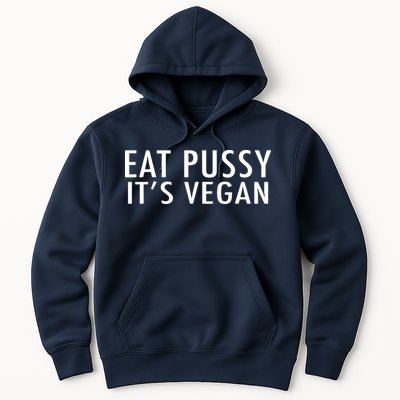 Eat Pussy Its Vegan Funny Gift Hoodie