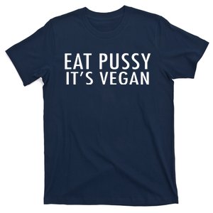 Eat Pussy Its Vegan Funny Gift T-Shirt