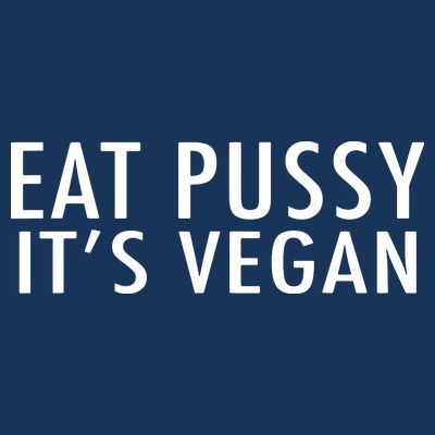 Eat Pussy Its Vegan Funny Gift T-Shirt