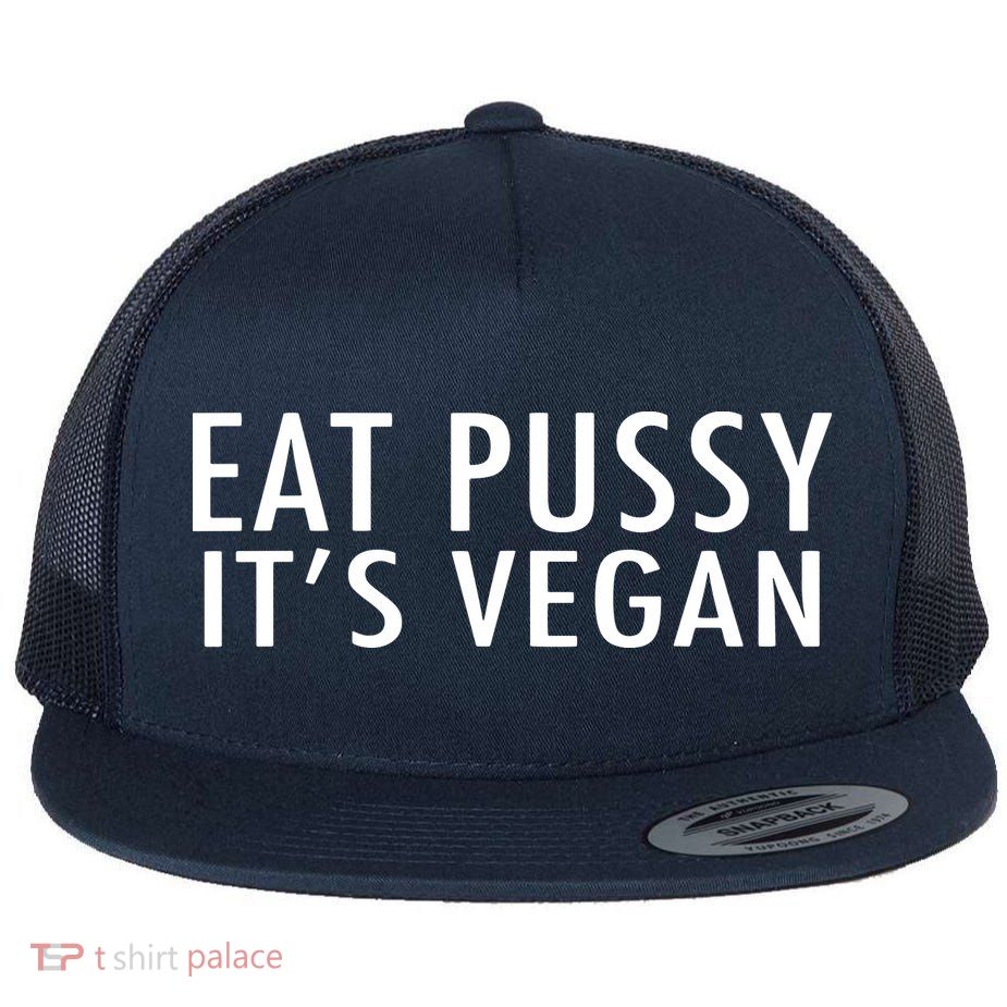 Eat Pussy Its Vegan Funny Gift Flatbill Hat