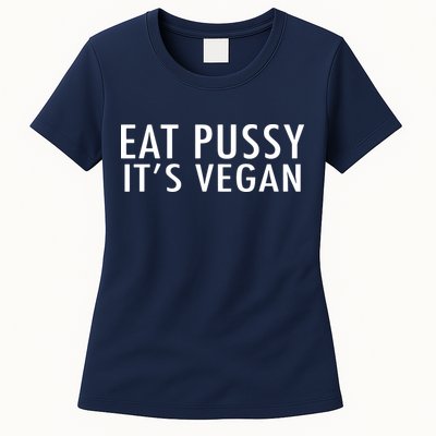 Eat Pussy Its Vegan Funny Gift Womens T-Shirt