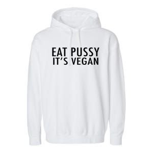 Eat Pussy Its Vegan Funny Gift Garment-Dyed Fleece Hoodie