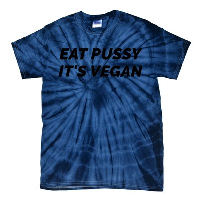 Eat Pussy It's Vegan Funny Adult Sex Joke Gift Idea Tie-Dye T-Shirt