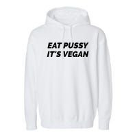 Eat Pussy It's Vegan Funny Adult Sex Joke Gift Idea Garment-Dyed Fleece Hoodie