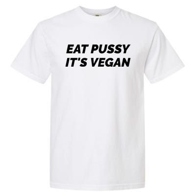 Eat Pussy It's Vegan Funny Adult Sex Joke Gift Idea Garment-Dyed Heavyweight T-Shirt