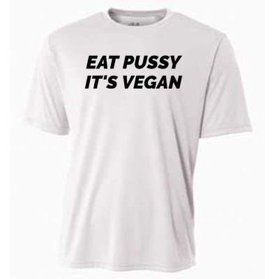 Eat Pussy It's Vegan Funny Adult Sex Joke Gift Idea Cooling Performance Crew T-Shirt