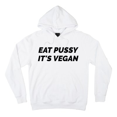 Eat Pussy It's Vegan Funny Adult Sex Joke Gift Idea Hoodie