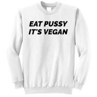 Eat Pussy It's Vegan Funny Adult Sex Joke Gift Idea Sweatshirt