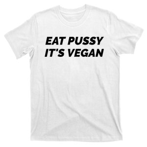 Eat Pussy It's Vegan Funny Adult Sex Joke Gift Idea T-Shirt