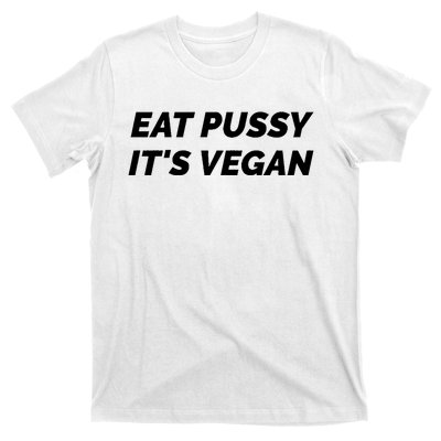 Eat Pussy It's Vegan Funny Adult Sex Joke Gift Idea T-Shirt